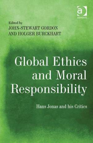 Global Ethics and Moral Responsibility: Hans Jonas and his Critics de John-Stewart Gordon