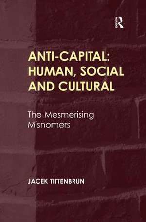 Anti-Capital: Human, Social and Cultural: The Mesmerising Misnomers de Jacek Tittenbrun