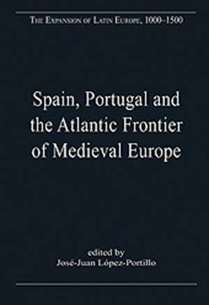 Spain, Portugal and the Atlantic Frontier of Medieval Europe de Jose-Juan Lopez-Portillo