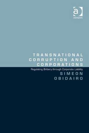 Transnational Corruption and Corporations: Regulating Bribery through Corporate Liability de Simeon Obidairo