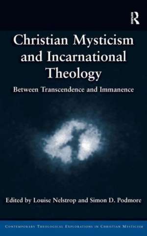 Christian Mysticism and Incarnational Theology: Between Transcendence and Immanence de Louise Nelstrop