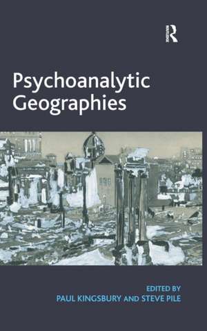 Psychoanalytic Geographies de Paul Kingsbury