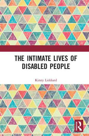 The Intimate Lives of Disabled People de Kirsty Liddiard