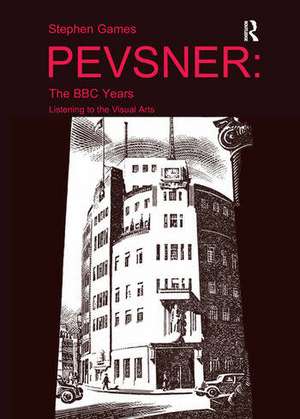 Pevsner: The BBC Years: Listening to the Visual Arts de Stephen Games