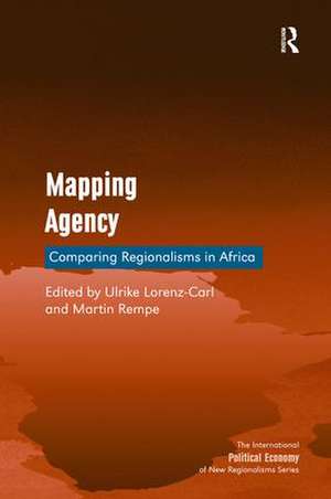 Mapping Agency: Comparing Regionalisms in Africa de Ulrike Lorenz-Carl