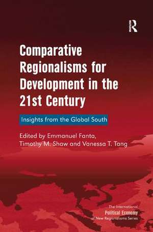 Comparative Regionalisms for Development in the 21st Century: Insights from the Global South de Timothy M. Shaw