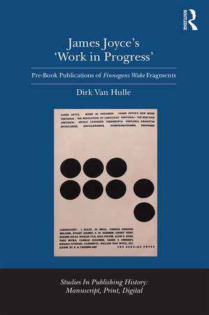 James Joyce's 'Work in Progress': Pre-Book Publications of Finnegans Wake Fragments de Dirk Van Hulle