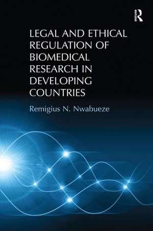 Legal and Ethical Regulation of Biomedical Research in Developing Countries de Remigius N. Nwabueze