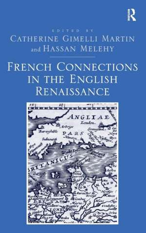 French Connections in the English Renaissance de Catherine Gimelli Martin