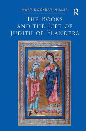 The Books and the Life of Judith of Flanders de Mary Dockray-Miller