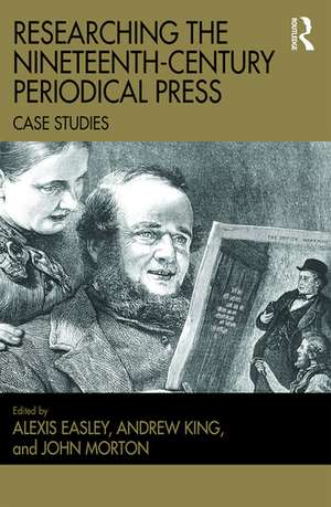 Researching the Nineteenth-Century Periodical Press: Case Studies de Alexis Easley