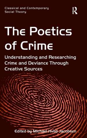 The Poetics of Crime: Understanding and Researching Crime and Deviance Through Creative Sources de Michael Hviid Jacobsen