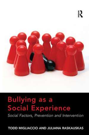 Bullying as a Social Experience: Social Factors, Prevention and Intervention de Todd Migliaccio