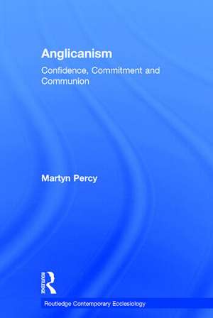 Anglicanism: Confidence, Commitment and Communion de Martyn Percy