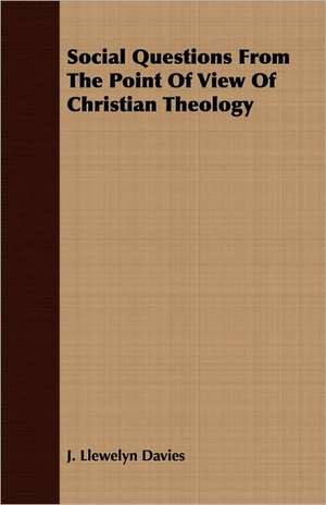 Social Questions from the Point of View of Christian Theology: With Notes and Letters de J. Llewelyn Davies