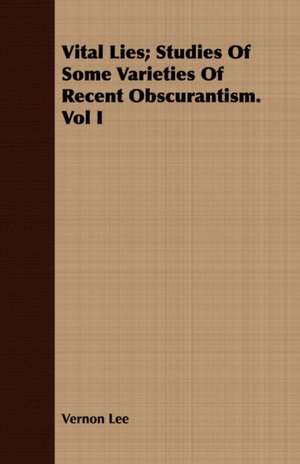 Vital Lies; Studies of Some Varieties of Recent Obscurantism. Vol I: The Queen of the Adriatic de Vernon Lee