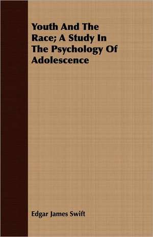 Youth and the Race; A Study in the Psychology of Adolescence: Being the Diary of the Wife of an Imperial Yeomanry Office During the Boer War de Edgar James Swift