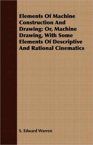 Elements of Machine Construction and Drawing de Samuel Edward Warren