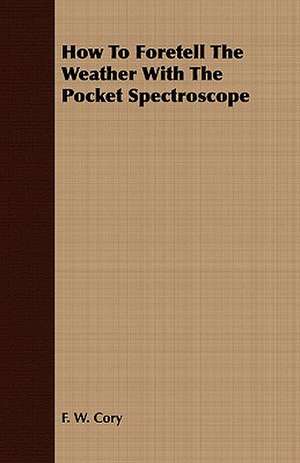 How to Foretell the Weather with the Pocket Spectroscope: Some Hints de F. W. Cory