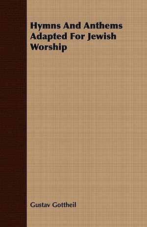 Hymns and Anthems Adapted for Jewish Worship: Essays de Gustav Gottheil