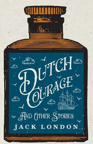 Dutch Courage and Other Stories: The Story of the Saint of Innocence de Jack London