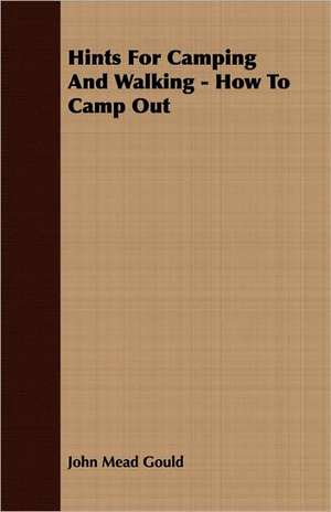 Hints for Camping and Walking - How to Camp Out: Being a Standard Manual of Chinese Buddhism de John Mead Gould