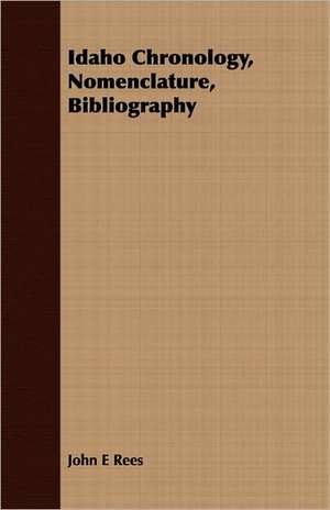 Idaho Chronology, Nomenclature, Bibliography de John E Rees