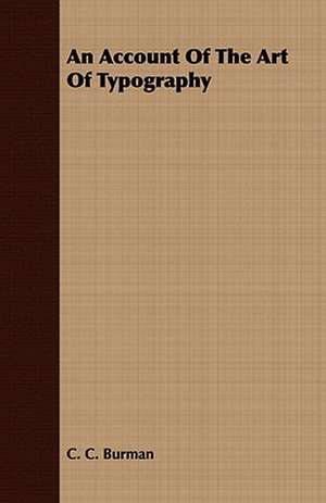 An Account of the Art of Typography: Embracing the Elementary Principles of Mechanics, Hydrostatics, Hydraulics, Pneumatics, de C. C. Burman