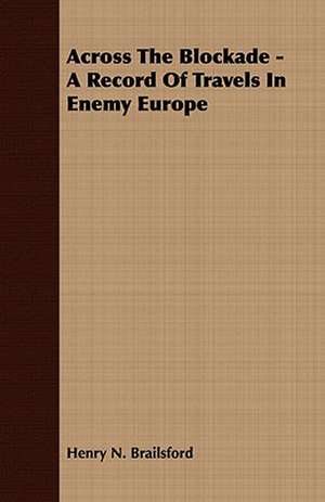 Across the Blockade - A Record of Travels in Enemy Europe: Embracing the Elementary Principles of Mechanics, Hydrostatics, Hydraulics, Pneumatics, de Henry N. Brailsford