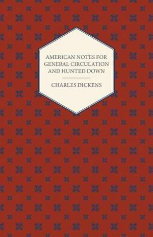 American Notes for General Circulation and Hunted Down de Charles Dickens