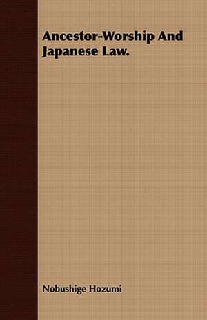 Ancestor-Worship and Japanese Law.: With Sketches of the Natives, Theirlanguage and Customs; And the Country, Products, Climate, Wild Animals Etc. de Nobushige Hozumi