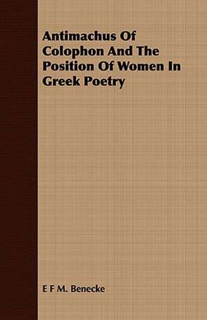 Antimachus of Colophon and the Position of Women in Greek Poetry: A Practical Guide to Bottom Fishing, Trolling, Spinning and Fly-Fishing de E. F. M. BENECKE