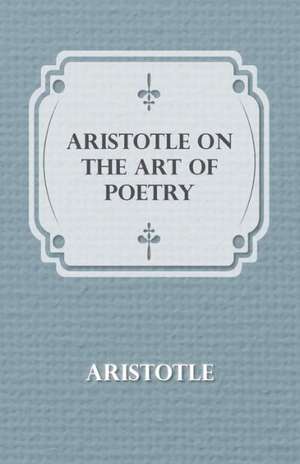 Aristotle on the Art of Poetry de Aristotle