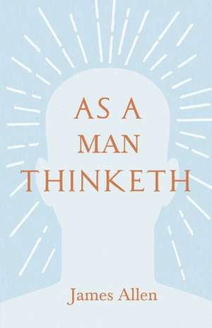 As a Man Thinketh de James Allen