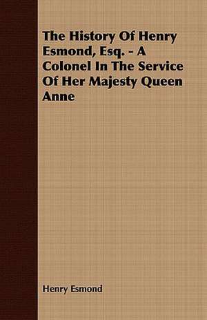 The History of Henry Esmond, Esq. - A Colonel in the Service of Her Majesty Queen Anne: Or, Historical Sketches of the Mound-Builders, the Indian Tribes, and the Progress of Civilization in the North-West. de Henry Esmond