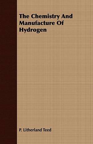 The Chemistry and Manufacture of Hydrogen: Supplement de P. Litherland Teed