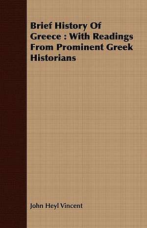 Brief History of Greece: With Readings from Prominent Greek Historians de John Heyl Vincent