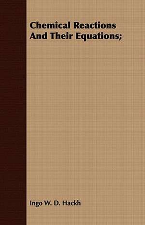 Chemical Reactions and Their Equations;: A Hard-Luck Story de Ingo W. D. Hackh