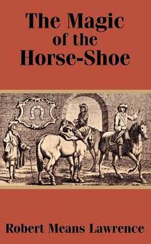 The Magic of the Horse-Shoe de Robert Means Lawrence