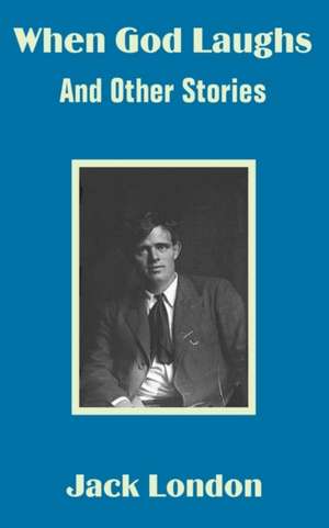 When God Laughs And Other Stories de Jack London