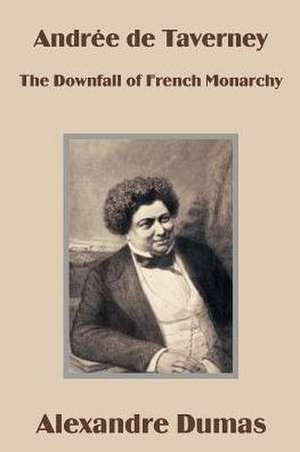 Andree de Taverney: The Downfall of French Monarchy de Alexandre Dumas