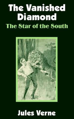 The Vanished Diamond: The Star of the South de Jules Verne