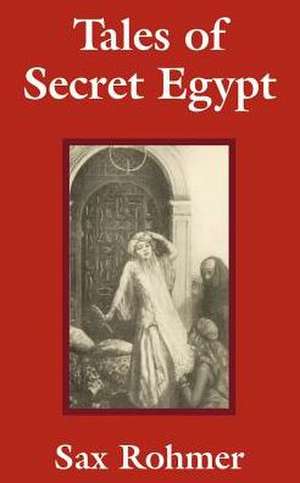 Tales of Secret Egypt de Sax Rohmer