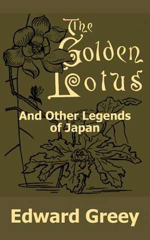 The Golden Lotus and Other Legends of Japan de Edward Greey