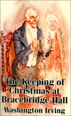 The Keeping of Christmas at Bracebridge Hall de Washington Irving