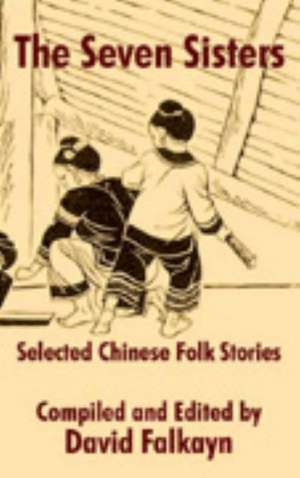 The Seven Sisters: Selected Chinese Folk Stories de David Falkayn