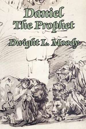 Daniel the Prophet de Dwight Lyman Moody