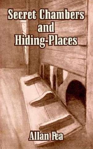 Secret Chambers and Hiding-Places de Allan Fea