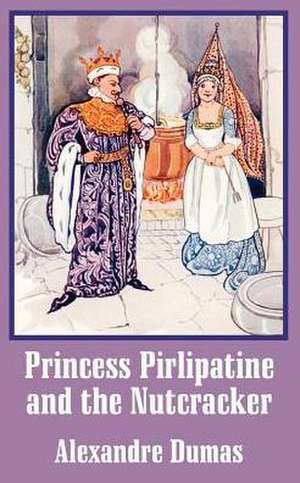 Princess Pirlipatine and the Nutcracker de Alexandre Dumas