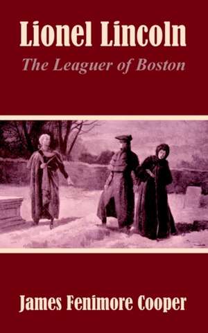 Lionel Lincoln: The Leaguer of Boston de James Fenimore Cooper